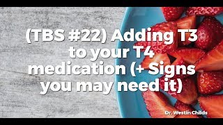 TBS 22 Adding T3 to your T4 medication  Signs you may need it [upl. by Hefter996]