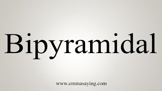 How To Say Bipyramidal [upl. by Boucher]