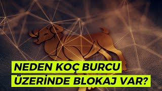 NEDEN KOÇ ÜZERİNDE BLOKAJ VAR Nasıl kalkar koçburcu koç astroloji [upl. by Eeryk]