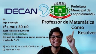 40 Seja a equação x2  mx  30  0  IDECAN  PROFESSOR DE MATEMÁTICA  PREFEITURA DE LEOPOLDINAMG [upl. by Tench879]