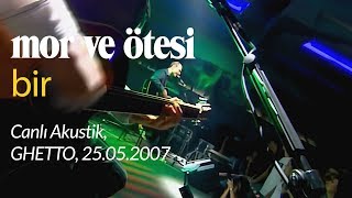 mor ve ötesi  Bir Canlı Akustik 25052007 [upl. by Colbye926]