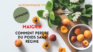 Hypnose pour maigrir  Comment perdre du poids sans régime  AUTO HYPNOSE 7 [upl. by Qooraf]