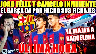 🚨¡JOAO FÉLIX y CANCELO CERRADOS BARÇA DA por HECHO AMBOS FICHAJES ¡YA VIAJAN a BARCELONA [upl. by Ahsirtal540]