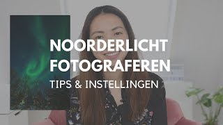 Noorderlicht fotograferen  tips en instellingen [upl. by Gyimah]