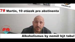 7 Martin 10 otázek pro abstinenta  alkoholismus by neměl být tabu Alkoholici na rovinu [upl. by Airetak]