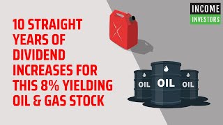 10 Straight Years of Dividend Increases for This 8 Yielding Oil amp Gas Stock [upl. by Papke]