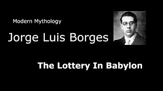 Modern Mythology Jorge Luis Borges The Lottery In Babylon [upl. by Earlene630]