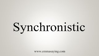 How To Say Synchronistic [upl. by Garvey]