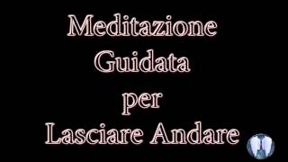 Meditazione Guidata Per quotLasciare Andarequot [upl. by Lednic241]