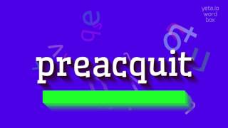 HOW TO PRONOUNCE PREACQUIT preacquit [upl. by Sharron]