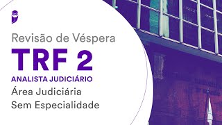 Revisão de Véspera TRF 2  Analista Judiciário  Área Judiciária  Sem Especialidade [upl. by Wie735]