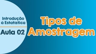 02  Tipos de amostragens  Introdução à Estatística [upl. by Siloa324]