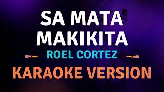 SA MATA MAKIKITA  Roel Cortez l Karaoke song with lyrics [upl. by Zenitram908]