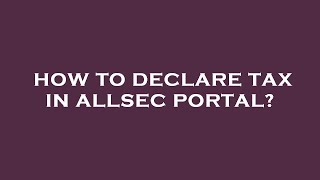 How to declare tax in allsec portal [upl. by Rhine]