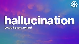 Years amp Years Regard  Hallucination Lyrics [upl. by Ainigriv]