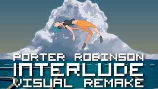 Porter Robinson  Interlude 【ＶＩＳＵＡＬ ＲＥＭＡＫＥ】 [upl. by Deedahs]