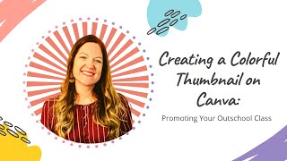 Creating a Colorful Thumbnail on Canva Promoting your Outschool Class [upl. by Aitnwahs]