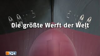 Die größte Werft der Welt  N24 Doku [upl. by Bernardine]