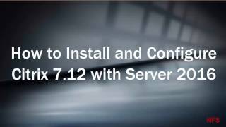 How to install and configure Citrix 712 with Server 2016 [upl. by Yeroc140]