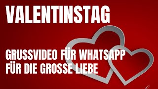 Valentinstag  Grussvideo für WhatsApp  Ich liebe Dich  Videogrüsse für die grosse Liebe [upl. by Larine86]