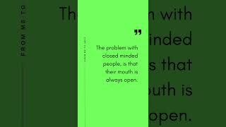 The problem with closed minded people is that their mouth is always open [upl. by Eymaj]