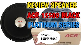 SPESIFIKASI SPEAKER ACR 15500 BLACK PLATINUM SERIES amp REFERENSI BOX SPEAKER NYA [upl. by Nnairek]