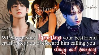 You start Ignoring your BF Crush after you Overheard him calling you annoying and clingyJJk ff [upl. by Lizned400]