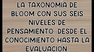 La Taxonomía De Bloom Con Sus Seis Niveles De Pensamiento Desde El Conocimiento Hasta La Evaluación [upl. by Einohpets709]