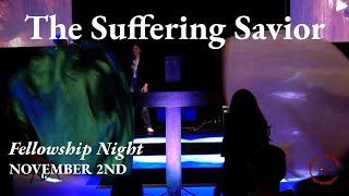 The Suffering Savior  Fellowship Night [upl. by Aroved]