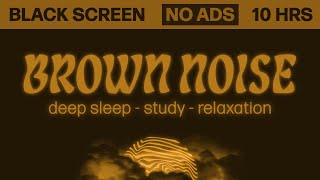 Brown noise for studying  Deep sleep 🟫⬛ Black screen • No ads • 10 hours  Brown noise for babies [upl. by Segal]