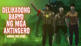 DELIKADONG BARYO NG MGA ANTINGERO Aswang True Story [upl. by Armalla]