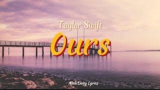 Taylor Swift  Ours Lyrics [upl. by Avirt]