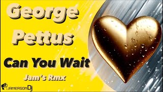 George Pettus  Can You Wait Jams Rmx DiaDosNamorados ValentinesDay S2 [upl. by Cogan120]