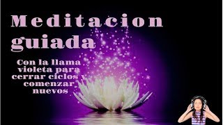 💜PODEROSA meditación guiada con la LLAMA VIOLETA🌈 CERRAR CICLOS🙏 [upl. by Doomham836]