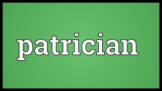 Patrician Meaning [upl. by Siward660]