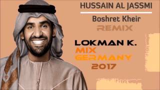 Hussain Al Jassmi Boshret Kheir 2017  LOKMAN K MIX GERMANY  2017 [upl. by Yllrebmik]