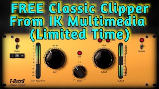 Limited Time FREE Clipper VST Plugin by IK Multimedia  T Racks Classic Clipper  Review amp Tutorial [upl. by Ailido11]