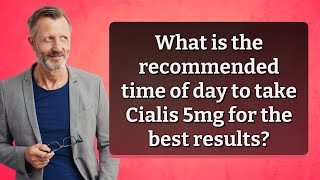 What is the recommended time of day to take Cialis 5mg for the best results [upl. by Aerdnaed777]