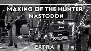 Mastodon  The Making of the Hunter Extra [upl. by Shere487]