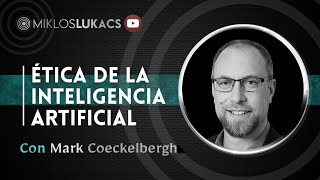 Ética de la Inteligencia Artificial con Mark Coeckelbergh  Entrevista de Miklos Lukacs [upl. by Aivull]