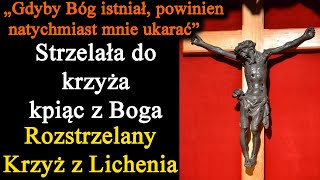 Strzelała do krzyża kpiąc z Boga┃Święty Krucyfiks z Lichenia [upl. by Nnaegroeg]