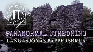 PARANORMAL UTREDNING  LÅNGASJÖNÄS PAPPERSBRUK [upl. by Traver]