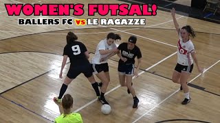 BALLERS take on LE RAGAZZE in Womens Futsal Action [upl. by Mahala]