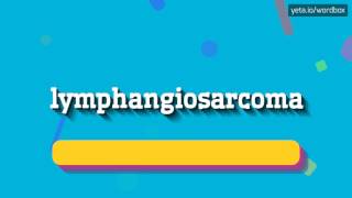 LYMPHANGIOSARCOMA  HOW TO PRONOUNCE IT [upl. by Huntley646]