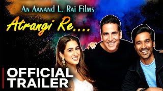 Atrangi Re Official Trailer  Akshay Kumar  Sara Ali Khan  Dhanush l Coming Soon in 2021 [upl. by Izaak]