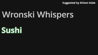 WronskiWhispers Sushi [upl. by Anawqahs]