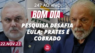 Bom dia 247 Pesquisa desafia Lula Prates é cobrado 221123 [upl. by Harned]