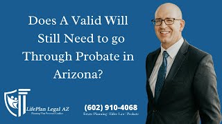 Does A Valid Will Still Need to go Through Probate in Arizona Estate Planning Attorney Jake Carlson [upl. by Barna]