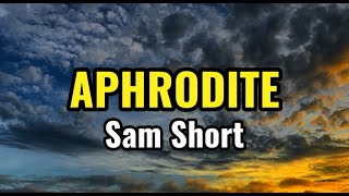 Sam Short  quotAphroditequot Lyrics [upl. by Rehtae818]