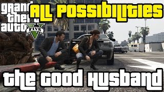 GTA V  The Good Husband All Possibilities [upl. by Duster939]